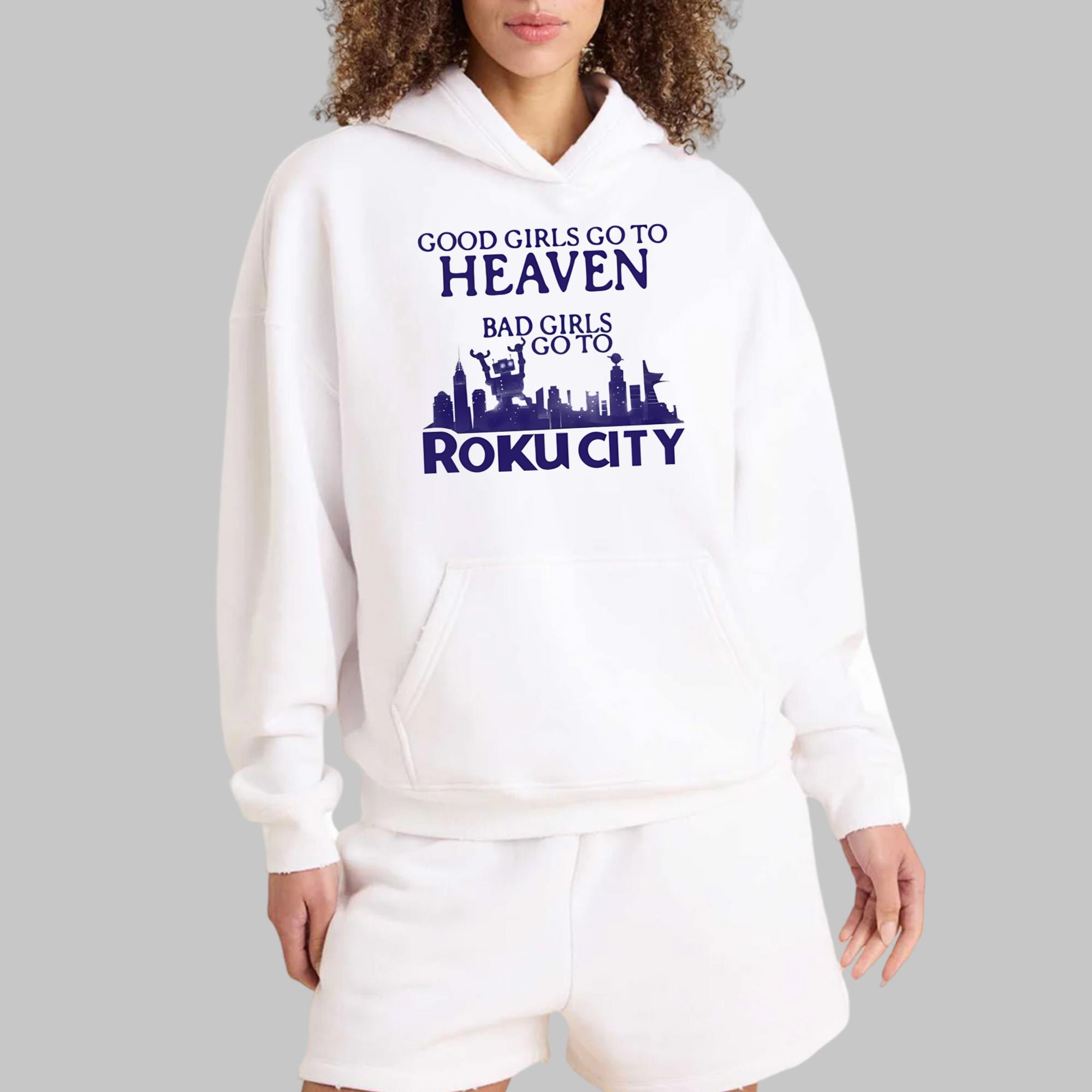 Good Girls Go To Heaven Bad Girls Go To Roku City Shirt