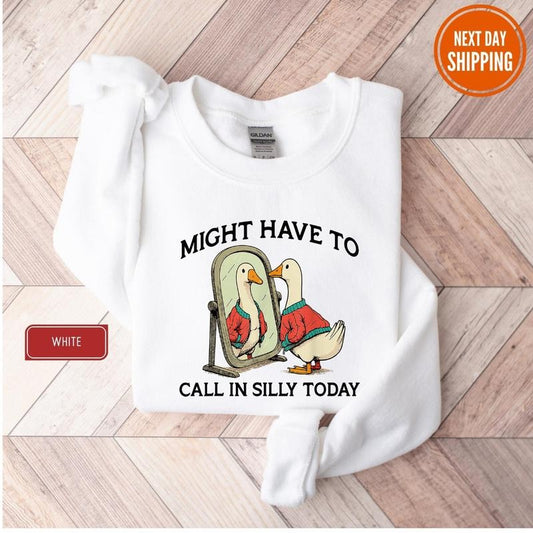 Goose Might Have To Call In Silly Today Sweatshirt Funny Silly Goose Meme T-Shirt, Funny Men's Women's Sweater, Trendy College Hoodie
