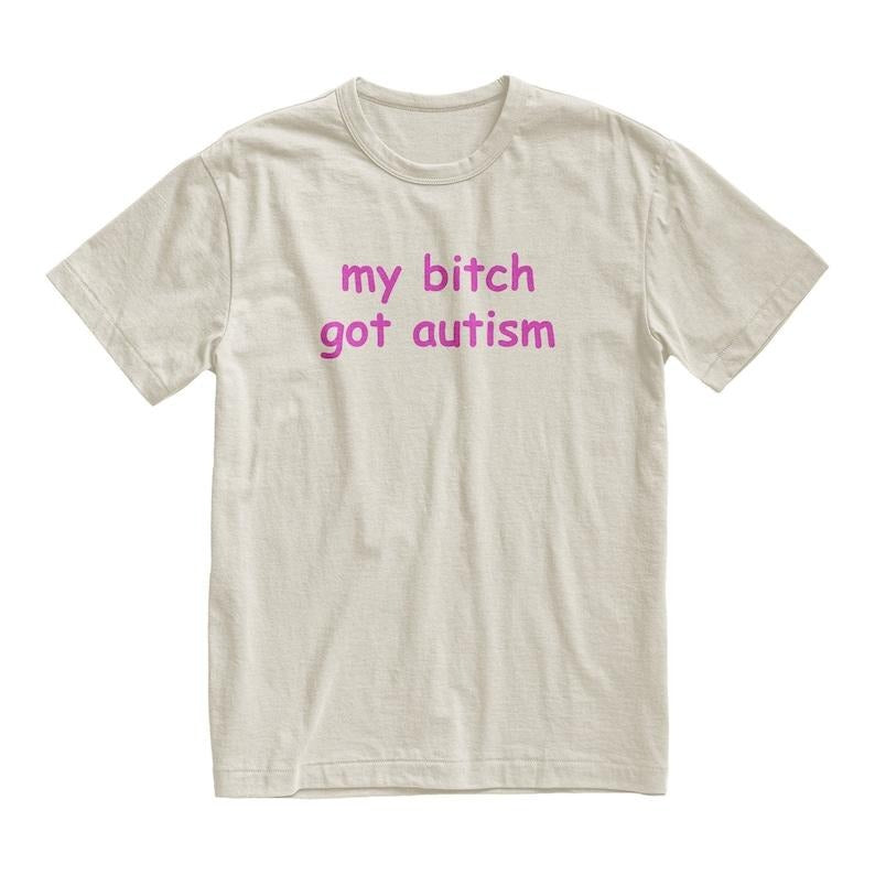 Got Autism Tshirt, Funny Gag Gift, Gift for Boyfriend, Weird Joke Shirt, Funny Meme, Grunge Clothing, Aesthetic  T-shirt, sweater and Hoodie