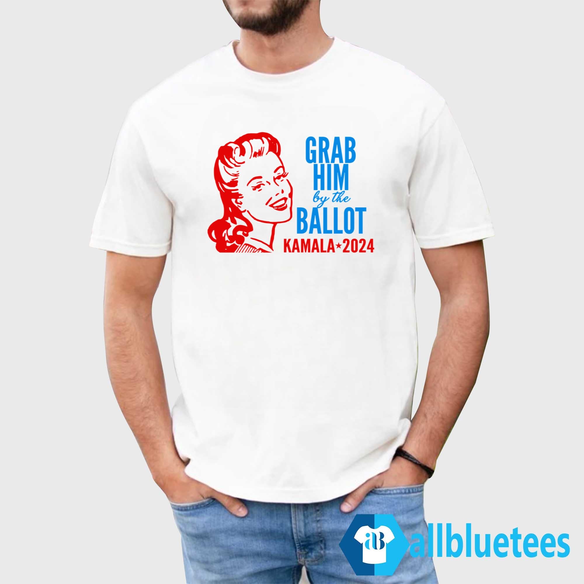Grab Him By The Ballot Kamala 2024 Shirt