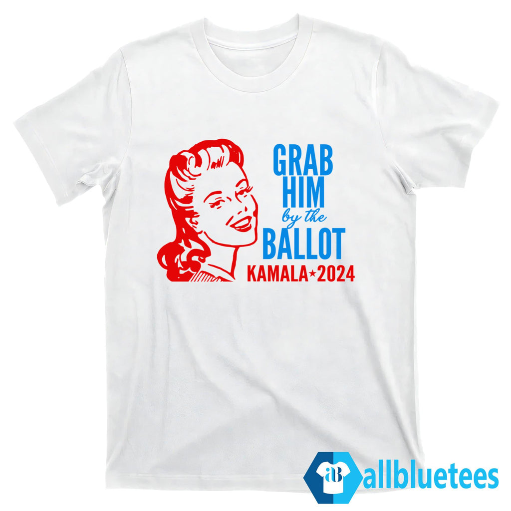 Grab Him By The Ballot Kamala 2024 Shirt