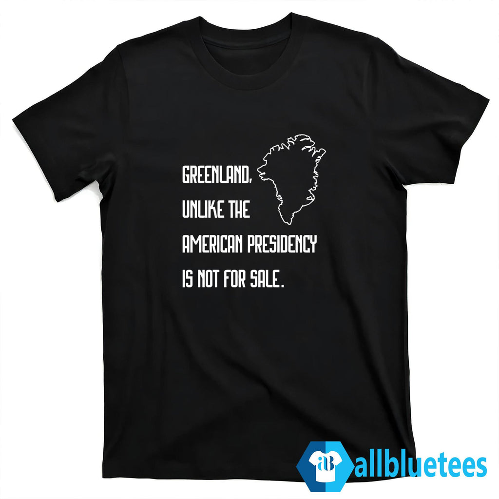 Greenland Unlike The American Presidency Is Not For Sale Shirt