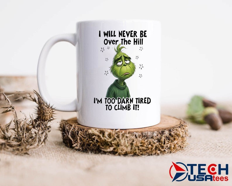 Grinch I will never be over the hill I’m too darn tired to climb it shirt