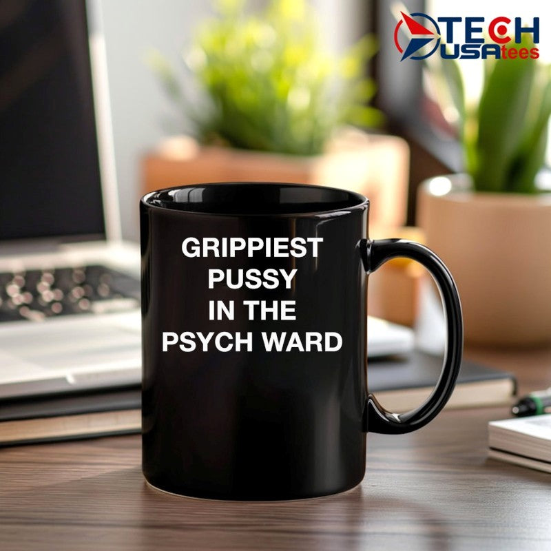 Grippiest pussy in the psych ward shirt