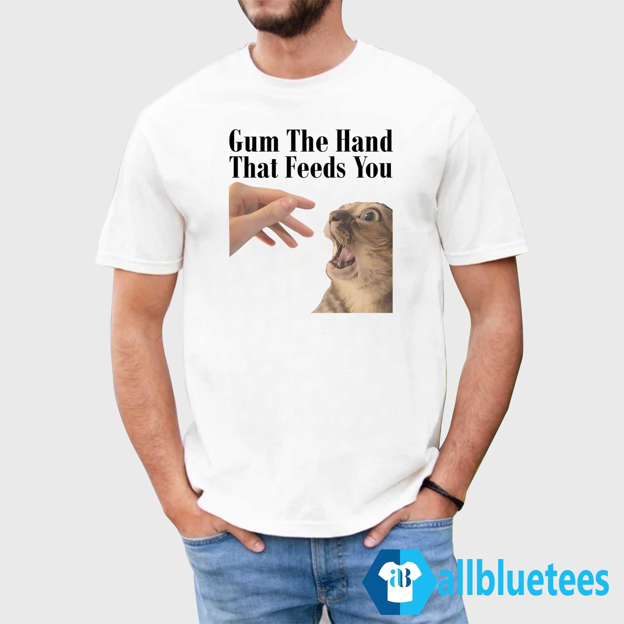 Gum The Hand That Feeds You Shirt