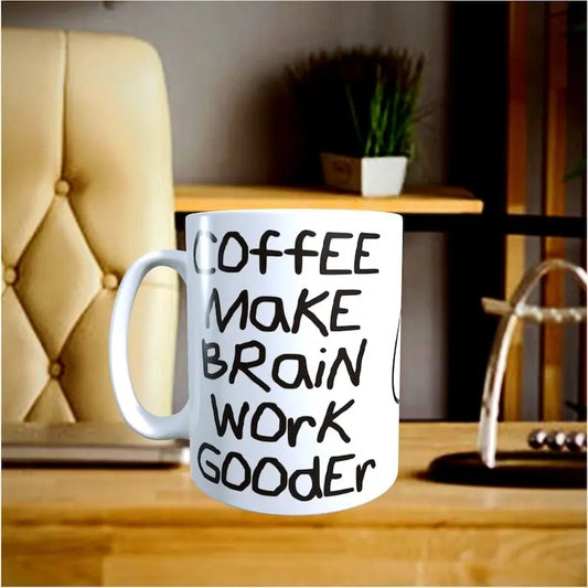 HUMOR - (3 DESIGNS) Coffee Makes Brain work Gooder \ Think to Do \ Has the Dumb - 11oz Coffee Mug