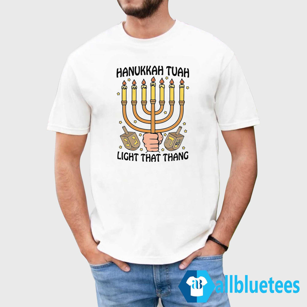 Hanukkah Tuah Light That Thang Shirt