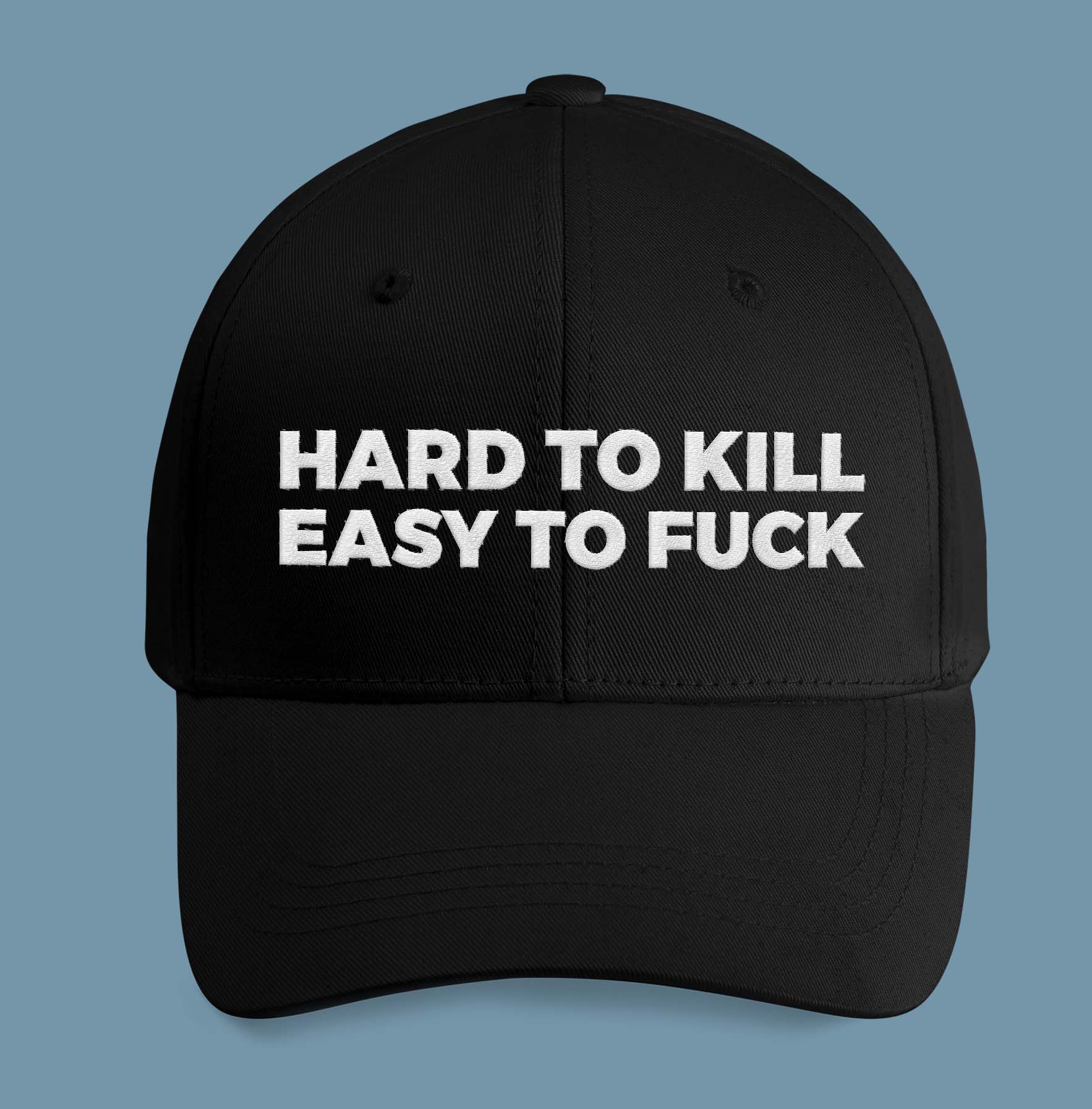 Hard To Kill Easy To Fuck Hat