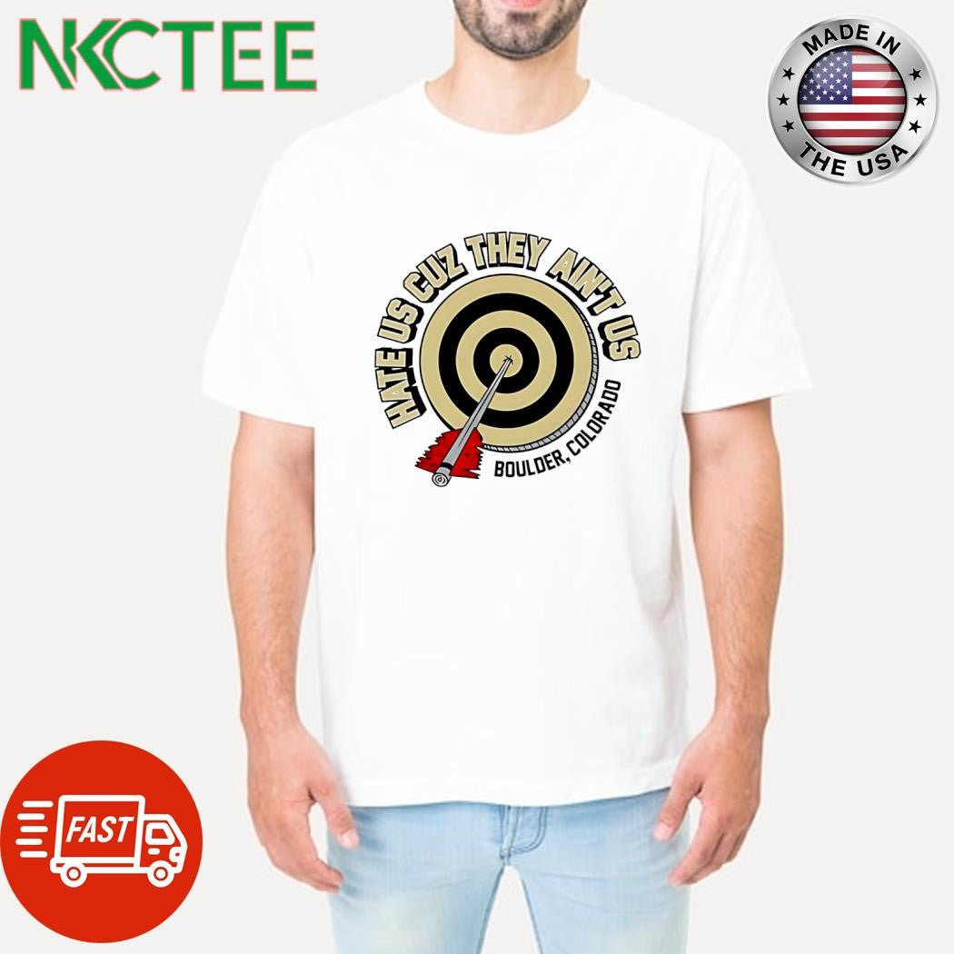 Hate Us Cuz They Ain’t Us Boulder Colorado arrow hit the bull’s eye shirt