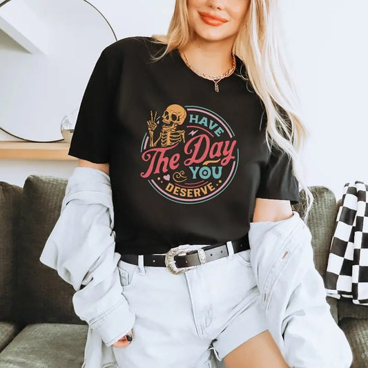 Have The Day You Deserve Shirt Skeleton Hand Peace Sign Tee Trendy Positive Vibes Karma Shirtmotivational Gift For Herinspirational Tee