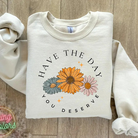 Have The Day You Deserve Sweatshirt Trendy Aesthetic Sweatshirt Retro Daisy Sweatshirt Mental Health Sweatshirt Funny Sweatshirt Women TK43GN