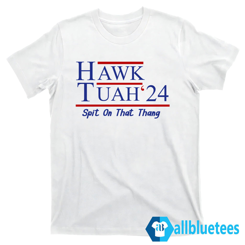 Hawk Tuah 24 Spit On That Thang Shirt