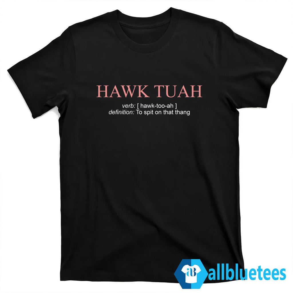 Hawk Tuah Definition To Spit On That Thang Shirt