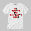 He Deleted The Microwave Inbox Shirt