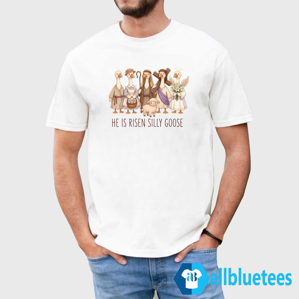 He Is Risen Silly Goose Shirt