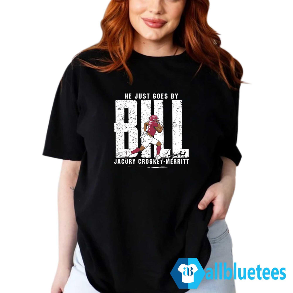 He Just Goes By Bill Jacury Croskey Merritt Shirt