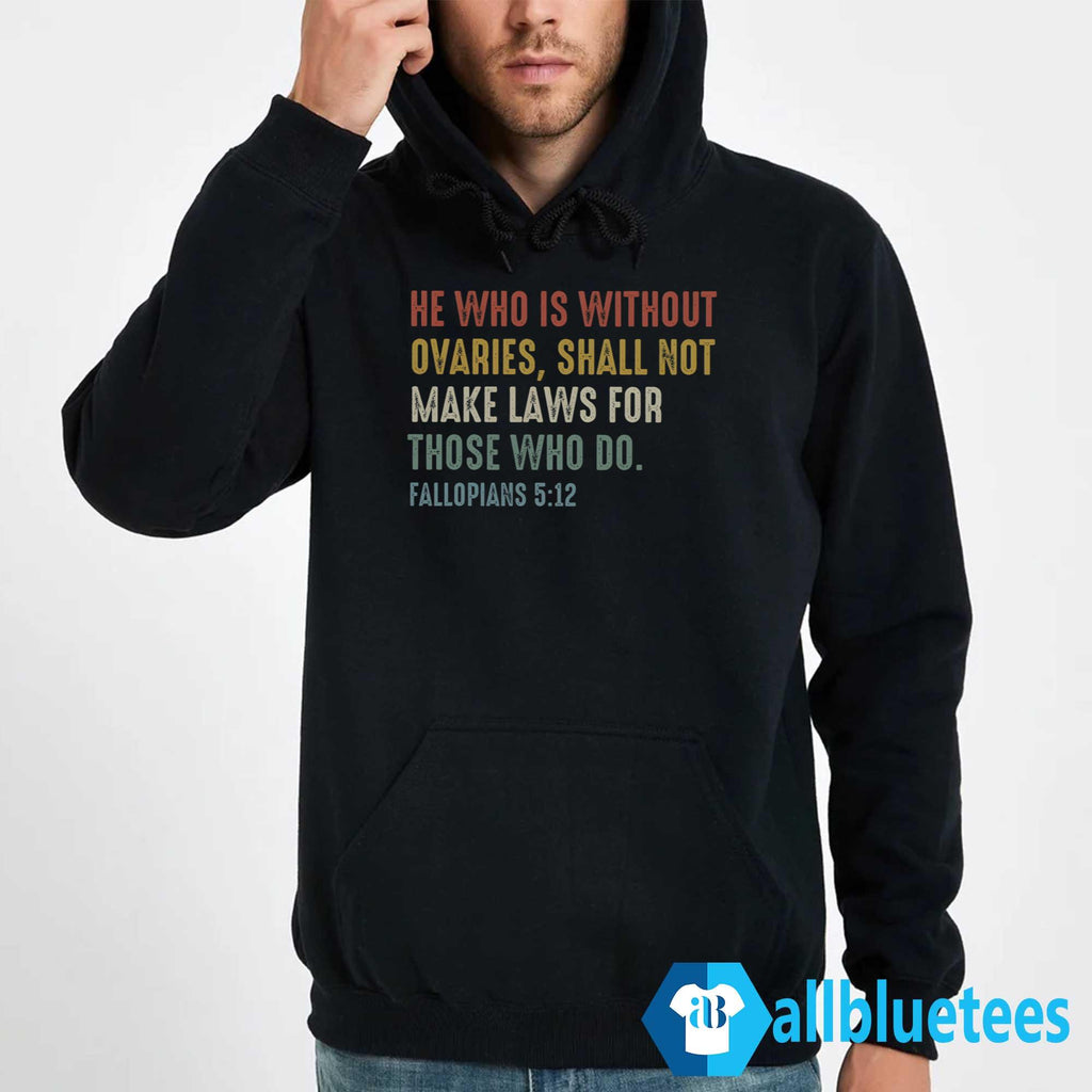 He Who Is Without Ovaries Shirt