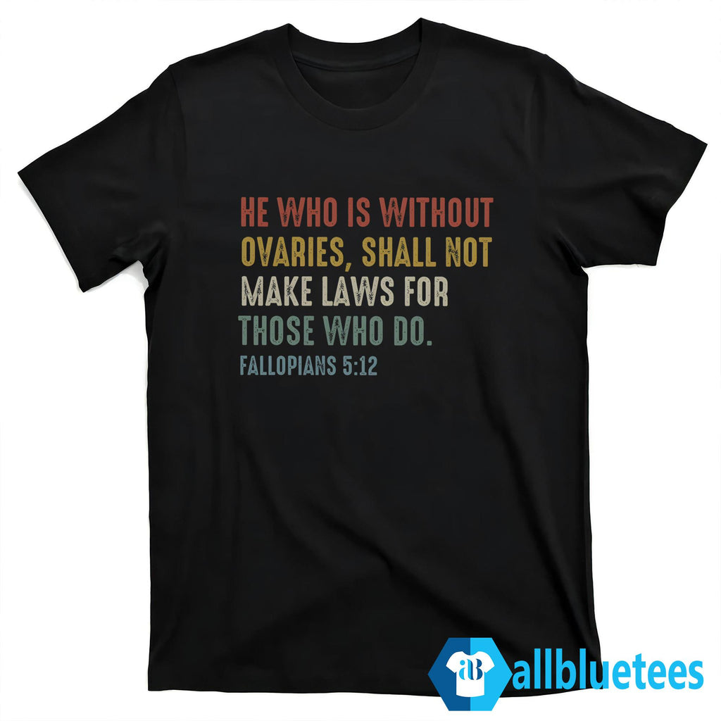 He Who Is Without Ovaries Shirt