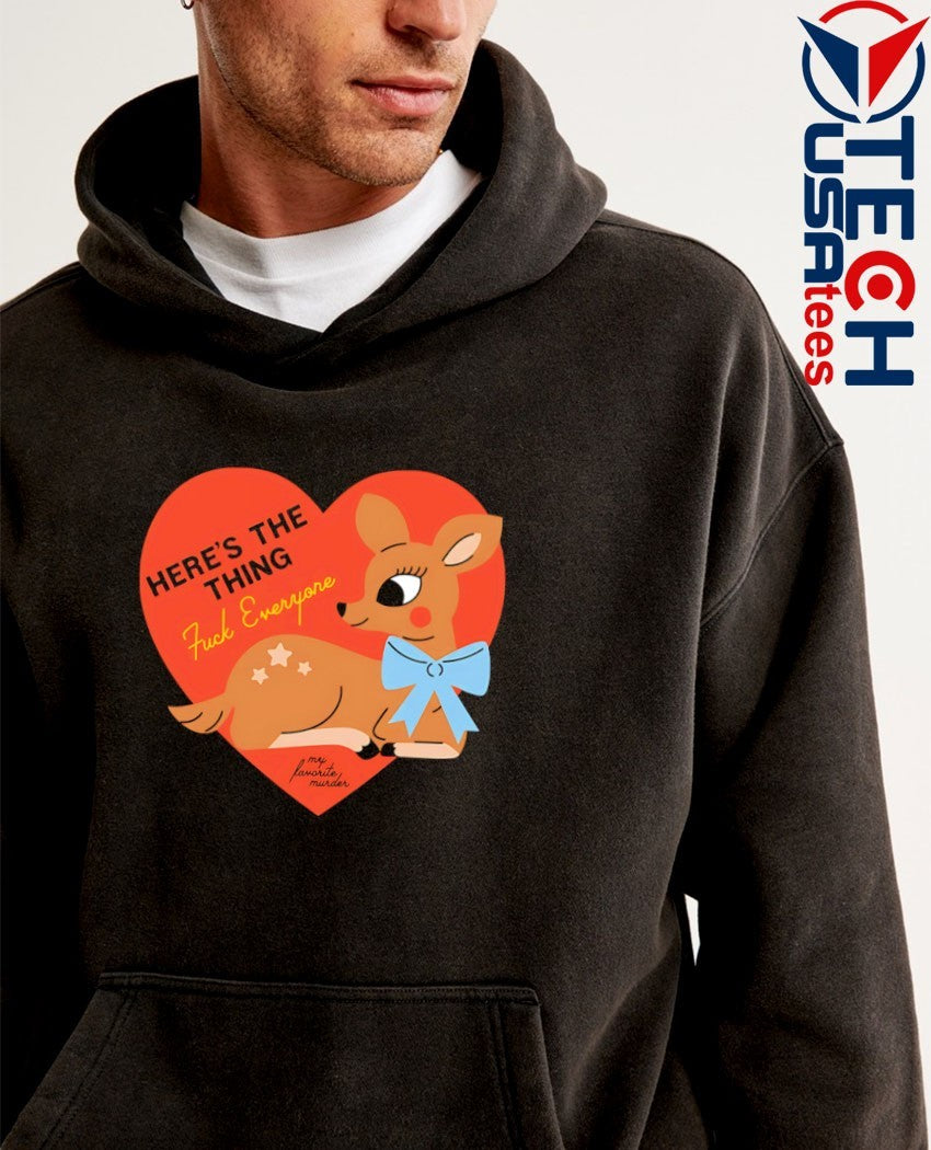 Here’s the thing fck everyone deer heart shirt