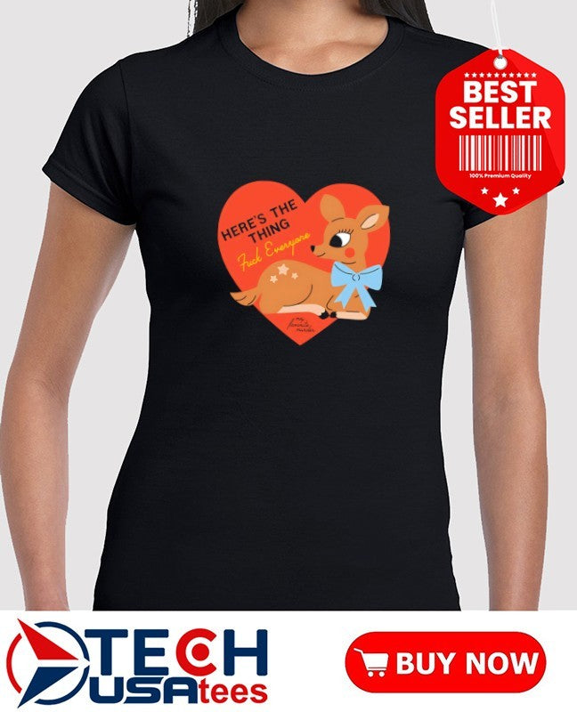 Here’s the thing fck everyone deer heart shirt