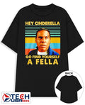 Hey Cinderella go find yourself a fella retro shirt