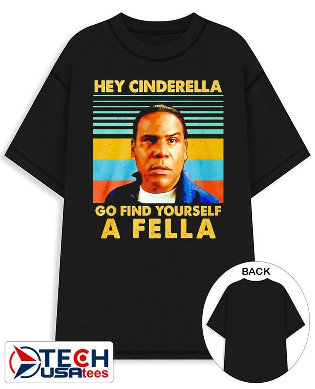 Hey Cinderella go find yourself a fella retro shirt