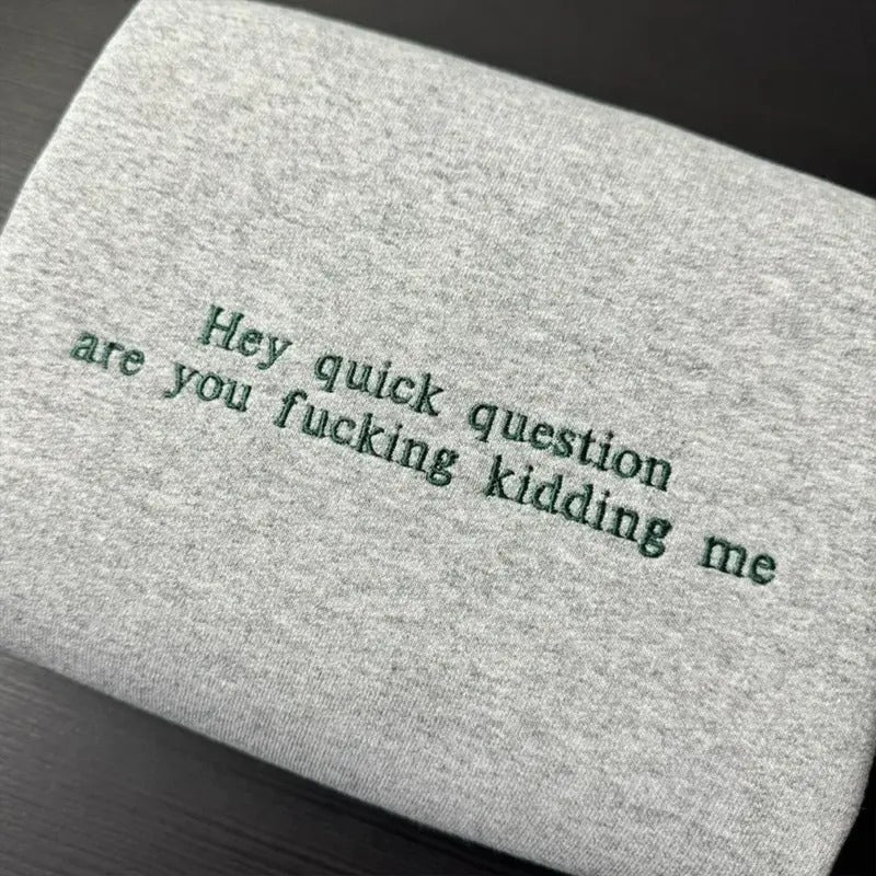 Hey Quick Question Embroidered Sweatshirt, Funny Sayings Sweater, Funny Women Shirts, Trendy Sweatshirts