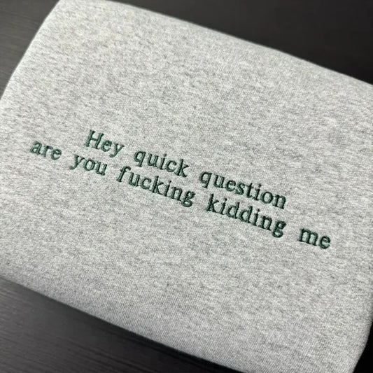 Hey Quick Question Embroidered Sweatshirt, Funny Sayings Sweater, Funny Women Shirts, Trendy Sweatshirts