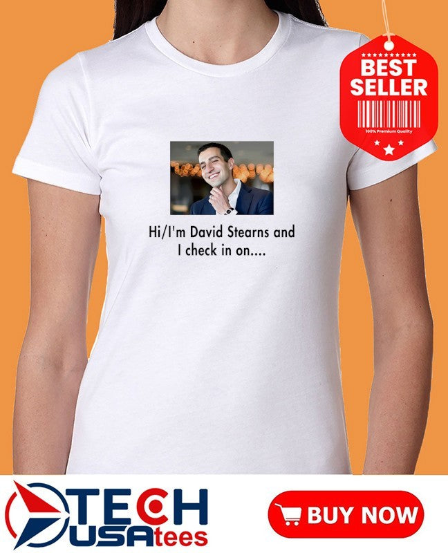 Hi I’m David Stearns and I check in on shirt