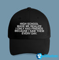 High School Made Me Realize I Only Had Friends Hat