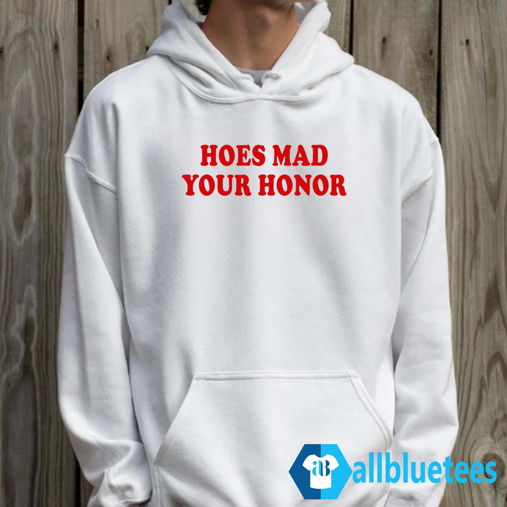 Hoes Mad Your Honor Shirt
