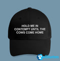 Hold Me In Contempt Until The Cows Come Home Hat