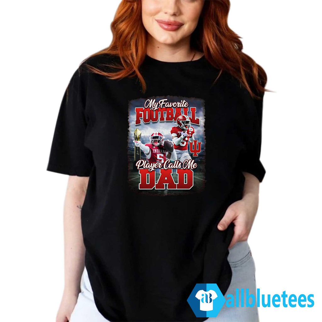 Hoosier My Favorite Football Player Calls Me Dad Shirt
