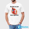 Dogs Are Just Meat Cigarettes Shirt