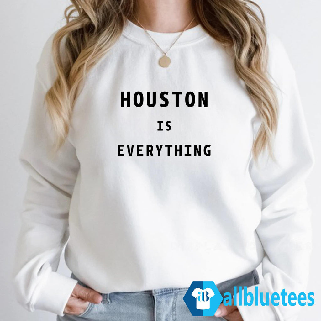 Houston Is Everything Shirt