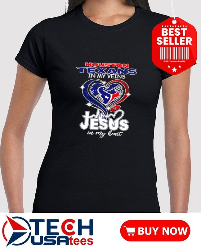 Houston Texans in my veins Jesus in my heart shirt