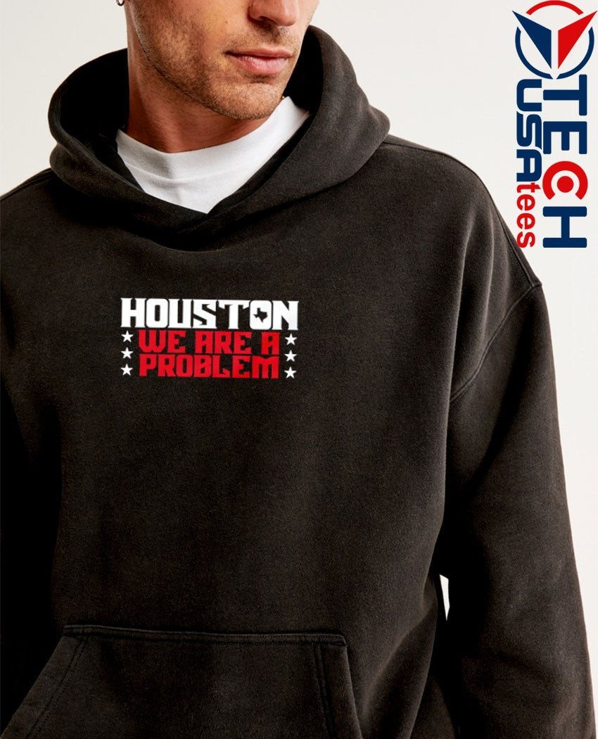 Houston Texans we are a problem shirt
