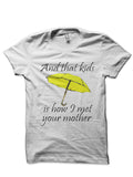 And That Kids Is How I Met Your Mother White  T-Shirt Hoodie, Sweatshirt | CoreVibeTees.com