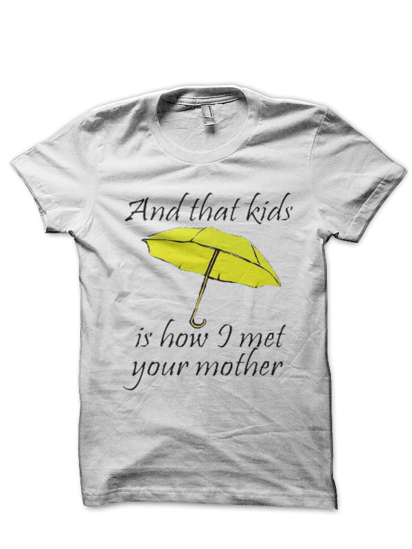 And That Kids Is How I Met Your Mother White  T-Shirt Hoodie, Sweatshirt | CoreVibeTees.com