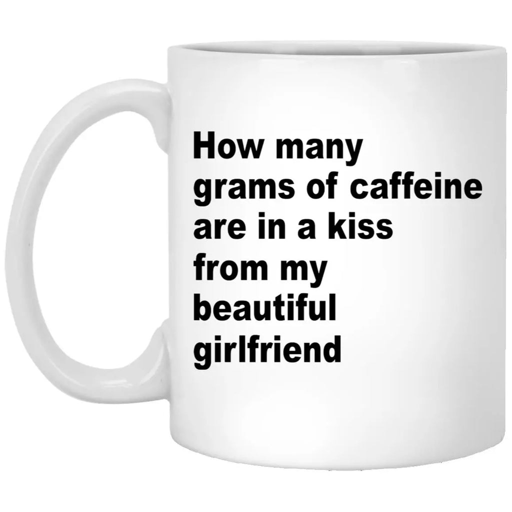 How Many Grams Of Caffeine Are In A Kiss From My Beautiful Girlfriend Mug