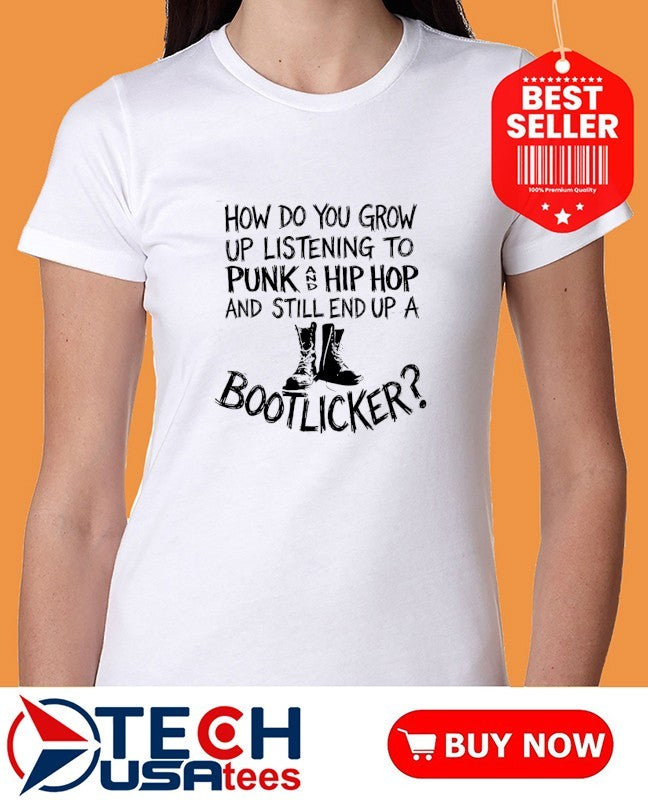 How do you grow up listening to punk and hip hop music and still end up a bootlicker shirt