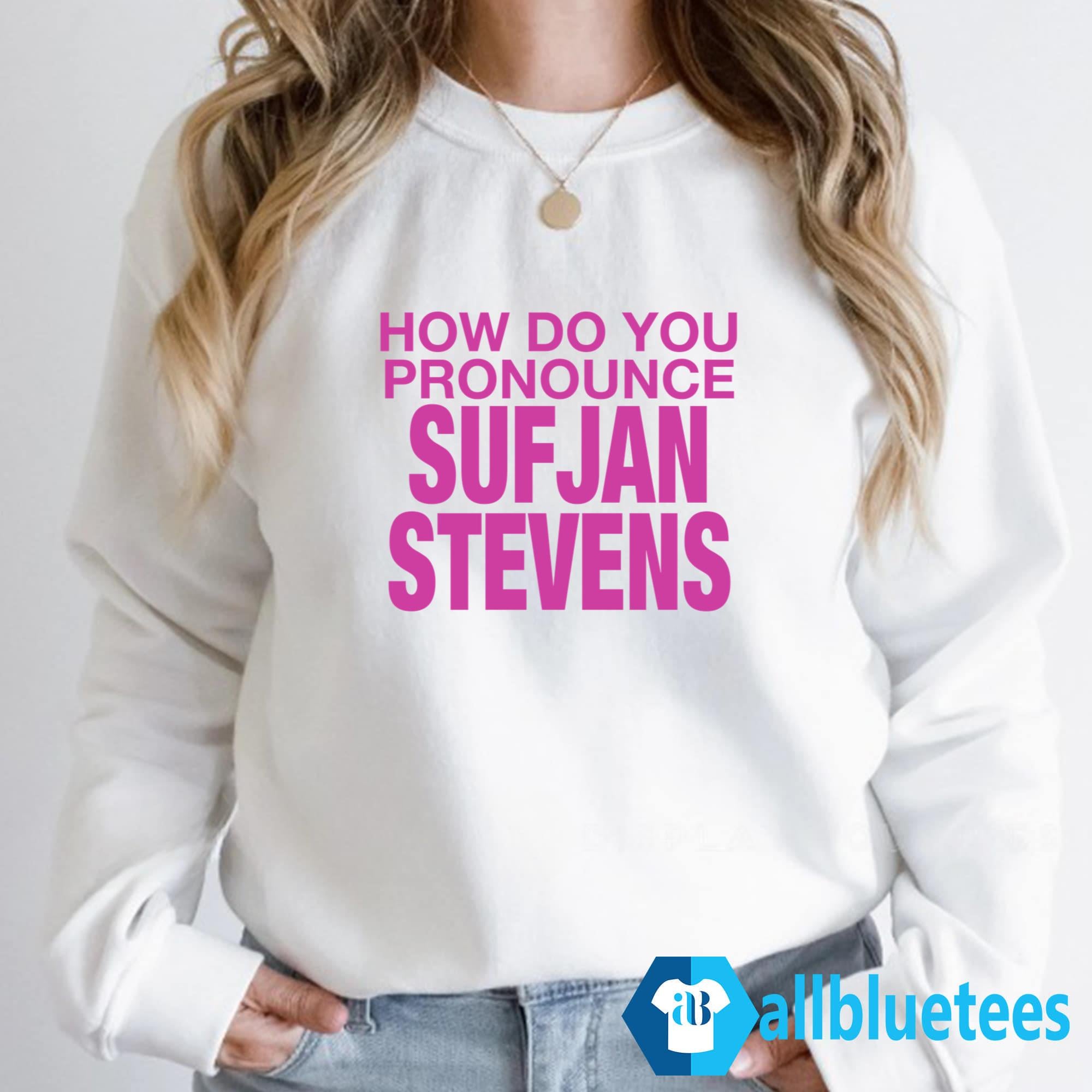 How Do You Pronounce Sufjan Stevens Shirt