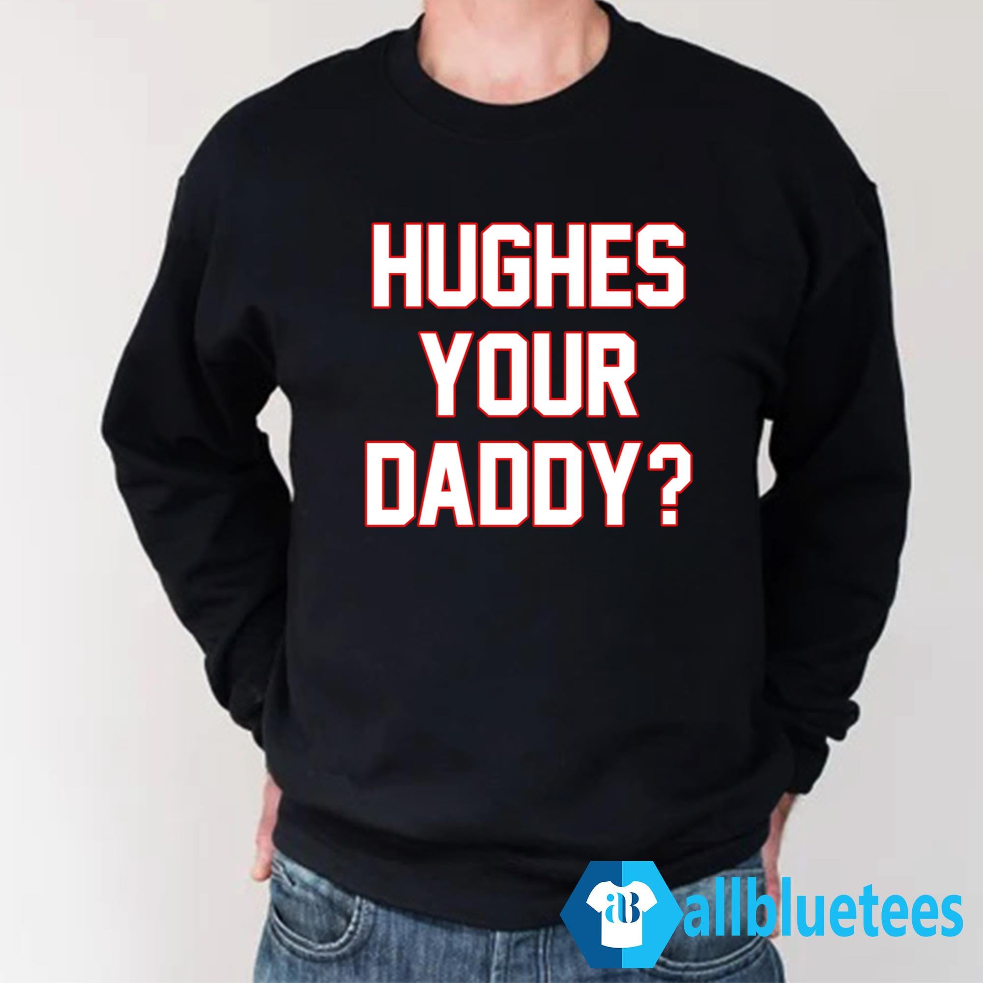 Hughes Your Daddy Shirt