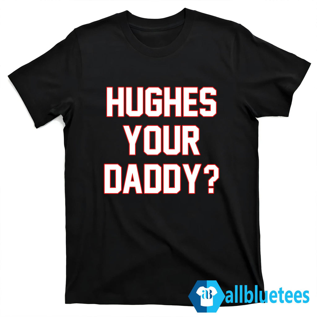 Hughes Your Daddy Shirt