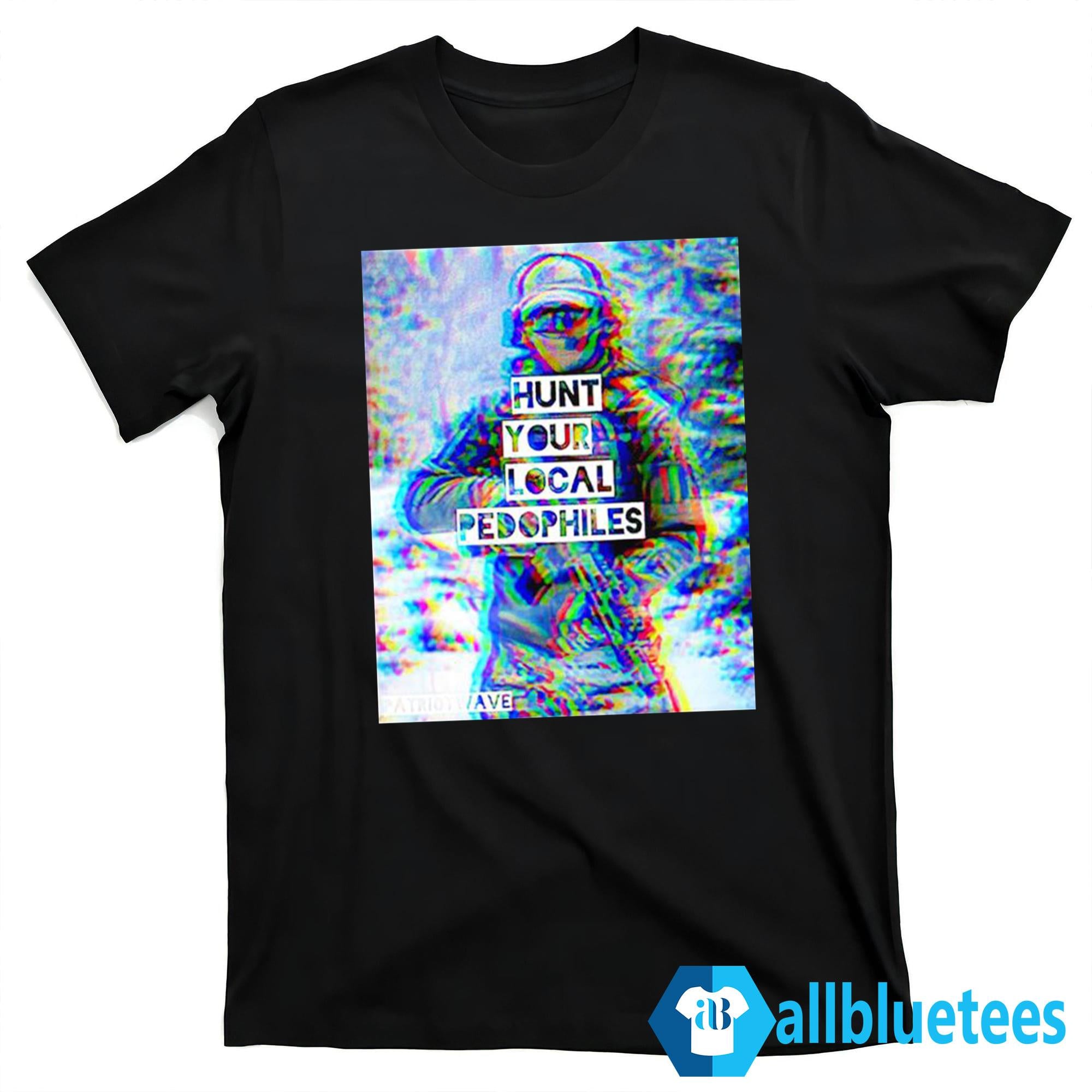 Hunt Your Local Pedophiles Shirt