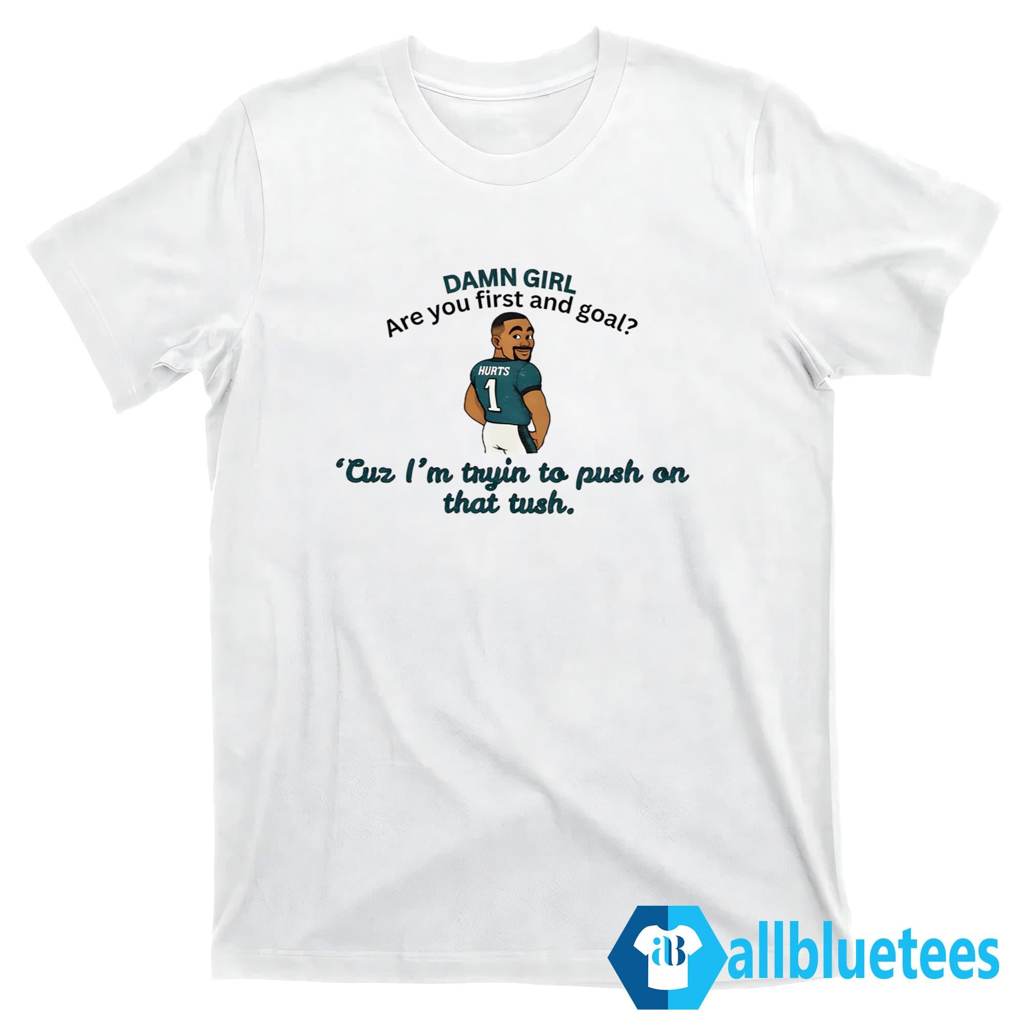 Hurts Damn Girl Are You First And Goal Shirt