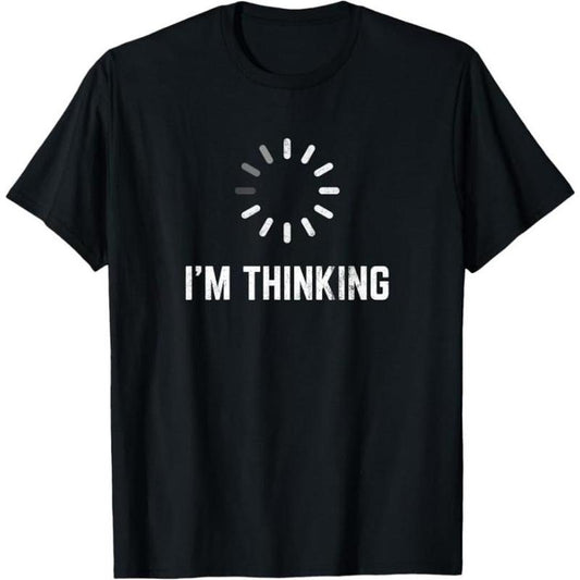 I&#39;m Thinking for Geeks Nerds Programmers Funny T-Shirt Made in USA