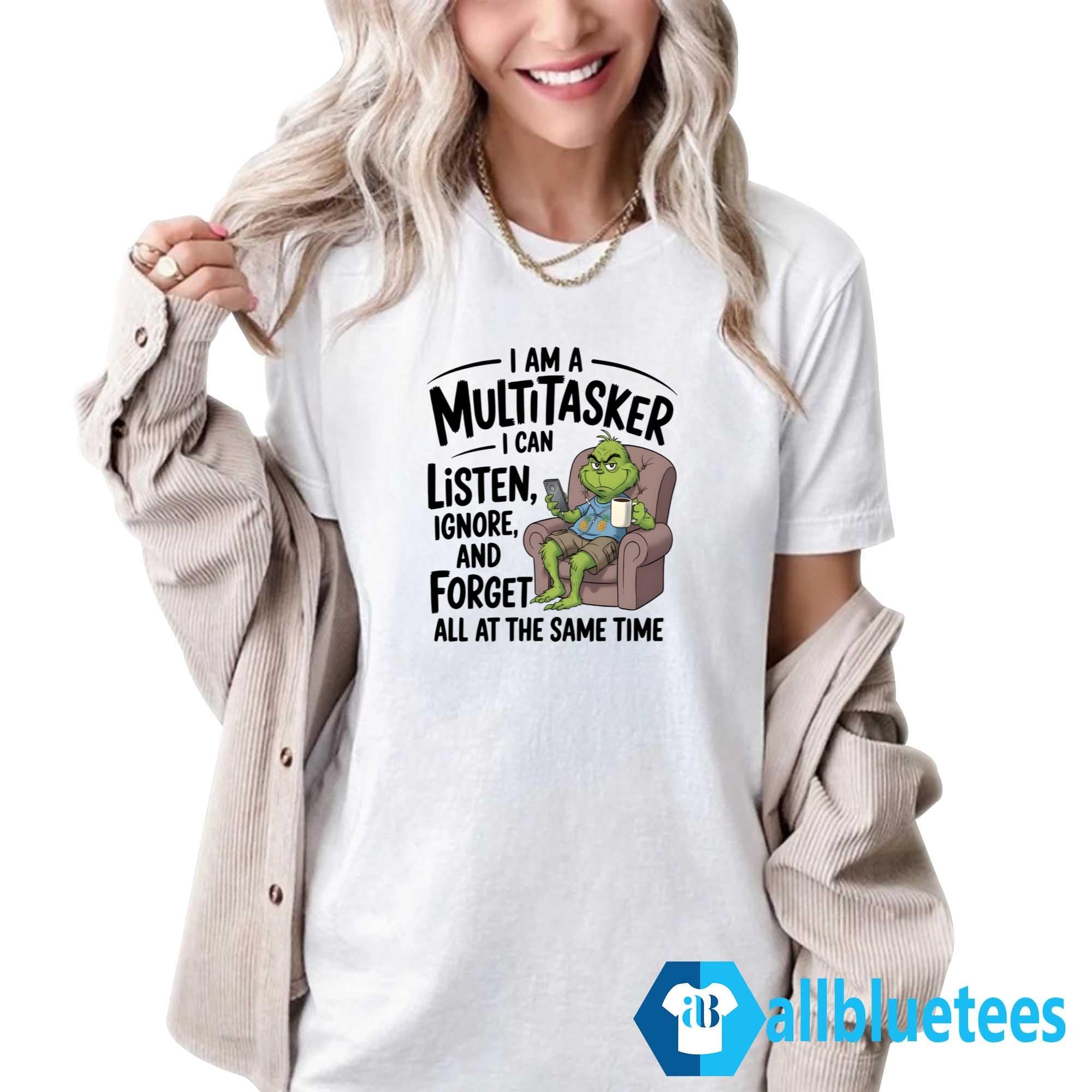 I Am A Multitasker I Can Listen Ignore And Forget All At The Same Time Shirt