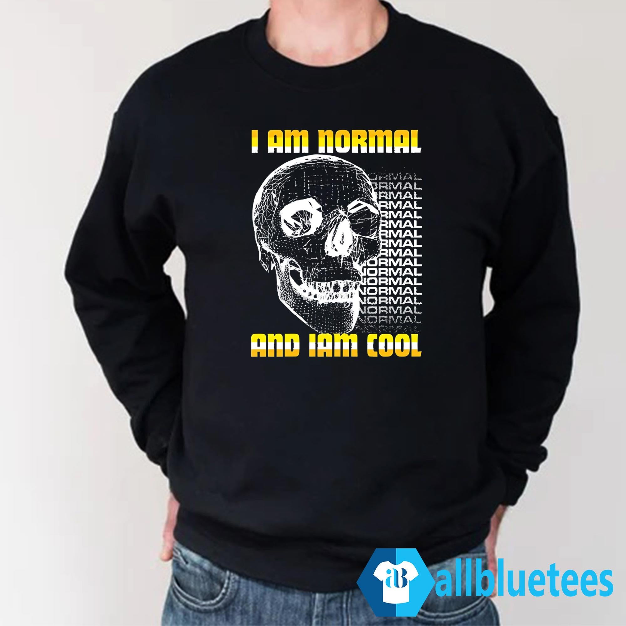 I Am Normal And Iam Cool Shirt