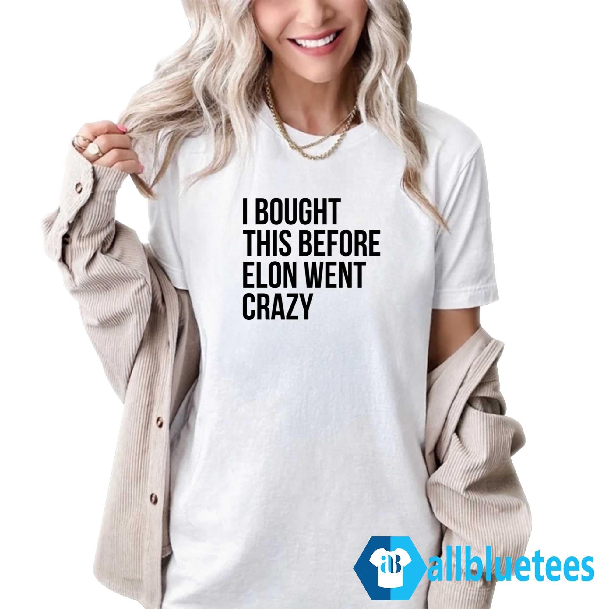 I Bought This Before Elon Went Crazy Shirt